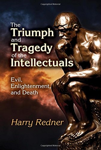 The Triumph and Tragedy of the Intellectuals Evil, Enlightenment, and Death