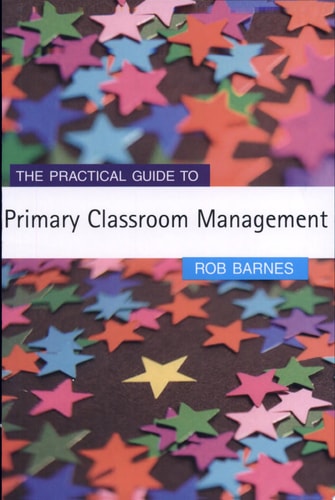 The Practical Guide to Primary Classroom Management