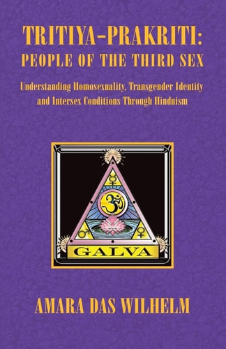 Tritiya-Prakriti: People of the Third Sex: Understanding Homosexuality,Transgender Identity and Intersex Conditions Through Hinduism