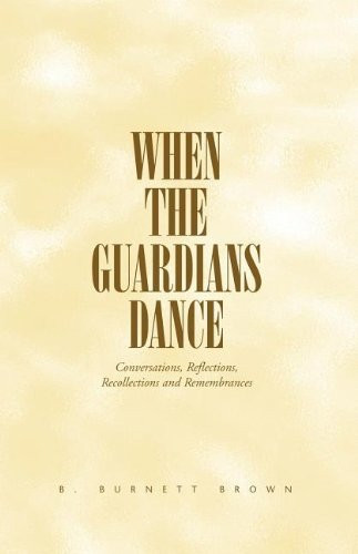 When the Guardians Dance: Conversations, Reflections, Recollections and Remembrances