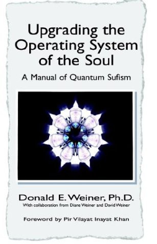 Upgrading the Operating System of the Soul A Manual of Quantum Sufism