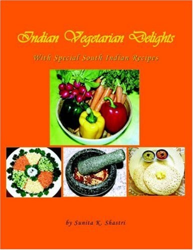 Indian Vegetarian Delights With Special South Indian Recipes