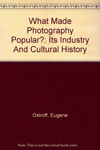 What Made Photography Popular?: Its Industry And Cultural History
