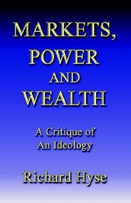 Markets, Power, and Wealth A Critique of an Ideology