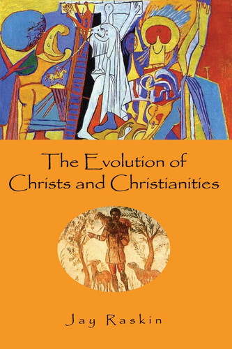 The Evolution of Christs And Christianities