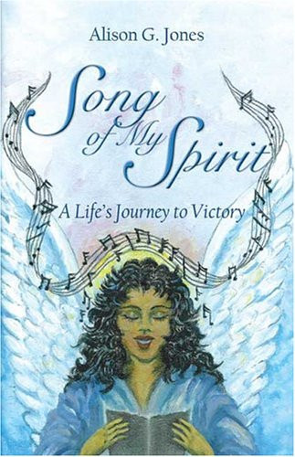 Song of My Spirit A Life's Journey to Victory