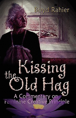 Kissing the Old Hag A Commentarhy on Feminine Creative Principle