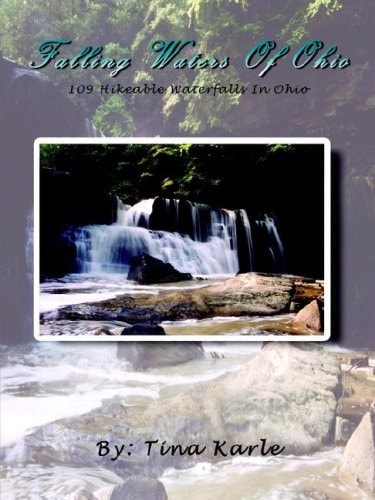 Falling Waters of Ohio: 109 Hikeable Waterfalls in Ohio