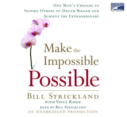 Make the Impossible Possible: One Man's Crusade to Inspire Others to Dream Bigger and Achieve the Extraordinary