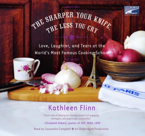 The Sharper Your Knife, the Less You Cry: Love, Laughter, and Tears at the World's Most Famous Cooki