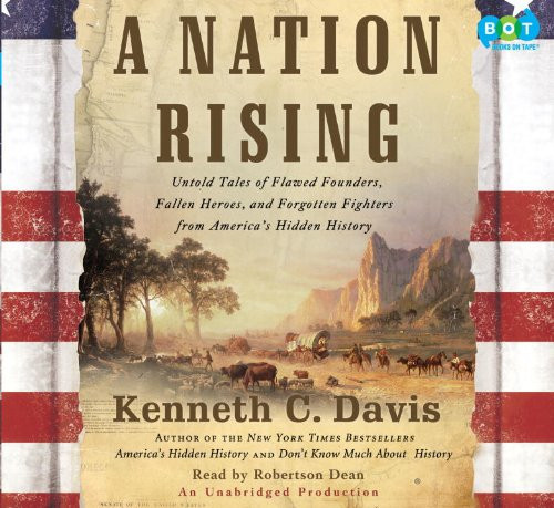 A Nation Rising: Untold Tales of Flawed Founders, Fallen Heroes, and Forgotten Fighters from America's Hidden History