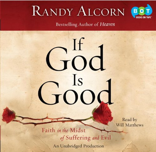 If God Is Good: Faith in the Midst of Suffering and Evil