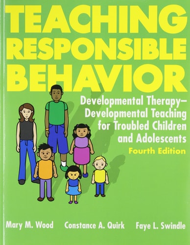 Teaching Responsible Behavior: Developmental Therapy-Developmental Teaching for Troubled Children and Adolescents
