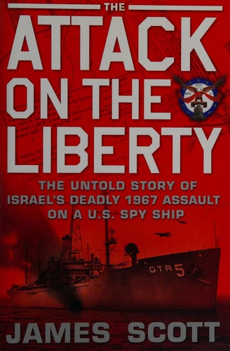 The Attack on the Liberty: The Untold Story of Israel's Deadly 1967 Assault on a U.S. Spy Ship