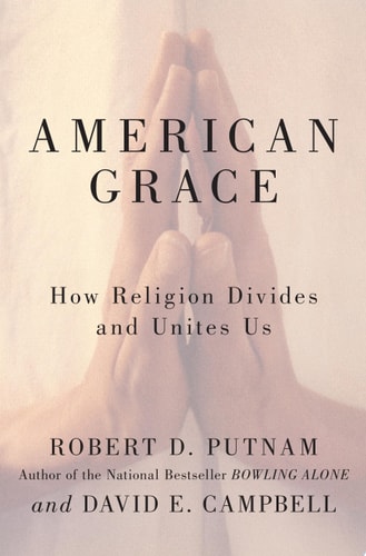 American Grace: How Religion Divides and Unites Us