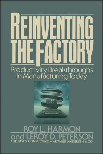 Reinventing the Factory Productivity Breakthroughts in Manufacturing Today