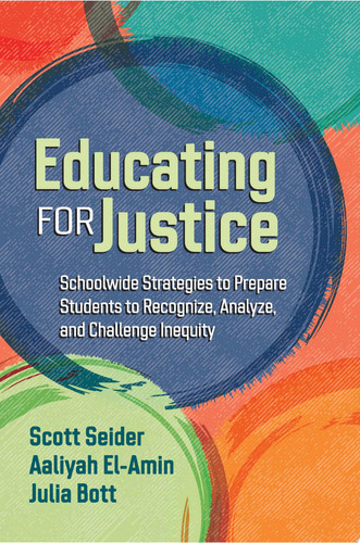 Educating for Justice Schoolwide Strategies to Prepare Students to Recognize, Analyze, and Challenge Inequity