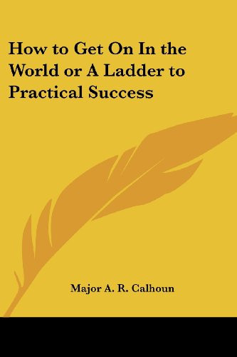 How to Get On In the World or A Ladder to Practical Success