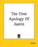 The First Apology of Justin