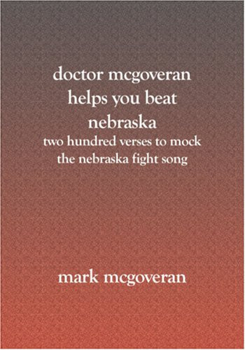Doctor McGoveran Helps You Beat Nebraska Two Hundred Verses to Mock the Nebraska Fight Song
