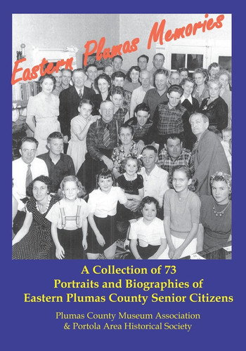 Eastern Plumas Memories A Collection of Seventy-Three Portraits and Biographies of Eastern Plumas County Residents