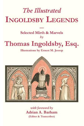 The Illustrated Ingoldsby Legends Selected Mirths & Marvels