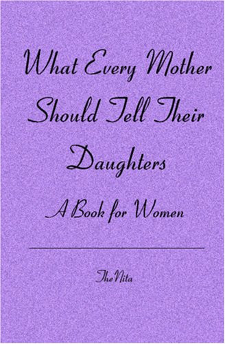 What Every Mother Should Tell Their Daughters A Book for Women