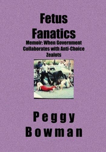 Fetus Fanatics Memoir: when Government Collaborates with Anti-choice Zealots