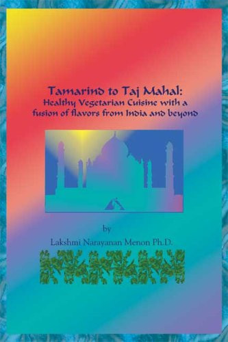 Tamarind to Taj Mahal Healthy Vegetarian Cusine with the Fusion and Flavors of India and Beyond