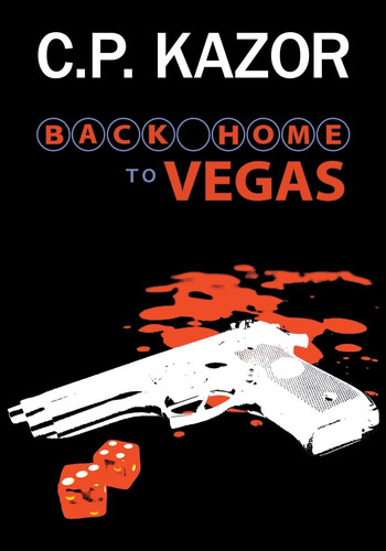 Back Home to Vegas A Story of the Deceit and Murder, Vegas Style