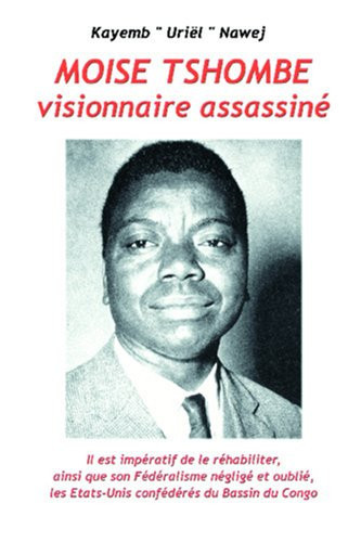 Moise Tshombe - visionnaire assassine il est imperatif de le rehabiliter ainsi que son federalisme neglige et oublie, les Etats-Unis confederes du bassin du Congo!
