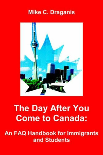 The Day After You Come to Canada An FAQ Handbook for Immigrants and Students