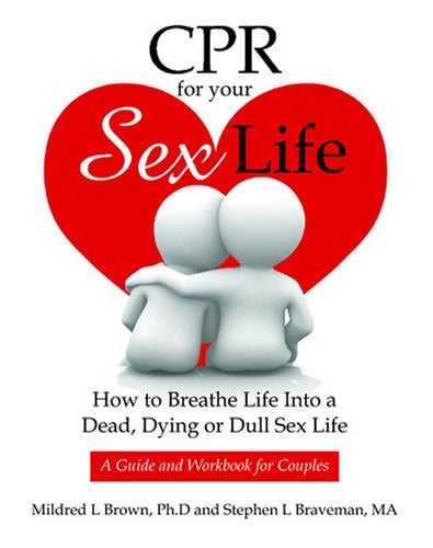 CPR for Your Sex Life How to Breathe Life Into a Dead, Dying Or Dull Sex Life