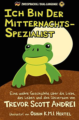 Ich Bin Der Mitternachts-Spezialist Eine Wahre Geschichte Über Die Liebe, Das Leben und Das Universum