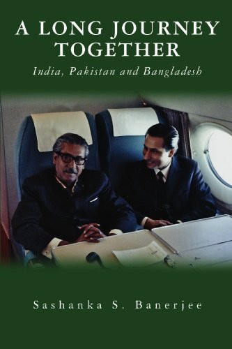A Long Journey Together - India, Pakistan and Bangladesh
