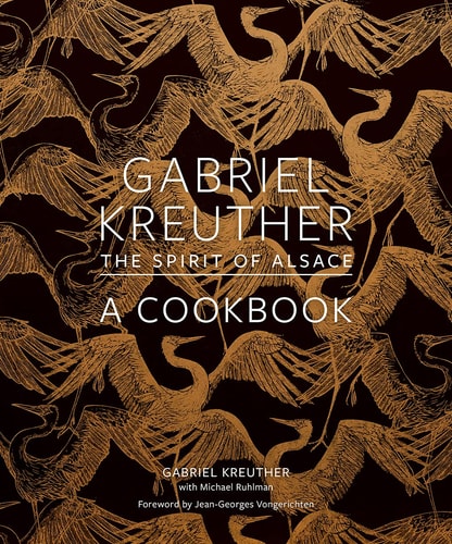 Gabriel Kreuther The Spirit of Alsace, a Cookbook