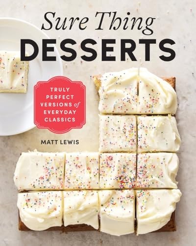 Sure Thing Desserts Truly Perfect Versions of Everyday Classics
