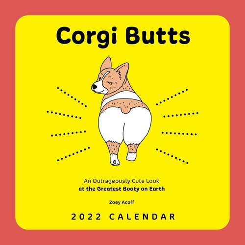 Corgi Butts 2022 Wall Calendar: An Outrageously Cute Look at the Greatest Booty on Earth
