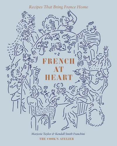 French at Heart Recipes That Bring France Home