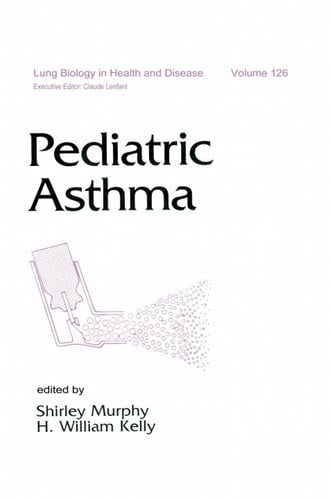 Pediatric Asthma (Lung Biology in Health and Disease Book 126)
