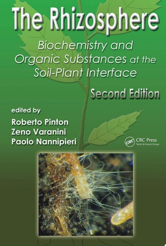 The Rhizosphere Biochemistry and Organic Substances at the Soil-Plant Interface, Second Edition
