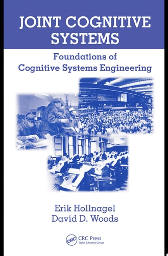 Joint Cognitive Systems Foundations of Cognitive Systems Engineering