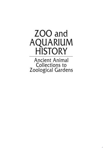 Zoo and aquarium history: ancient animal collections to zoological gardens