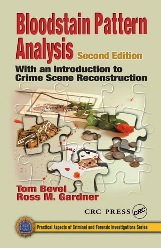 Bloodstain Pattern Analysis With an Introduction to Crime Scene Reconstruction, Second Edition