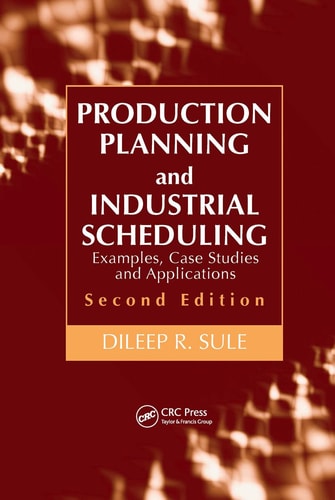 Production Planning and Industrial Scheduling Examples, Case Studies and Applications, Second Edition