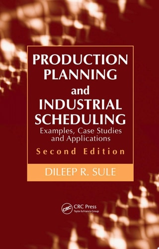 Production Planning and Industrial Scheduling Examples, Case Studies and Applications, Second Edition