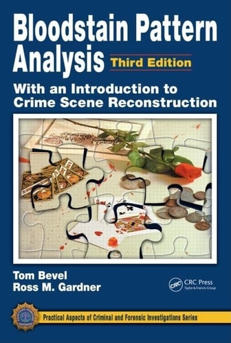 Bloodstain Pattern Analysis with an Introduction to Crime Scene Reconstruction, Third Edition