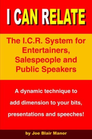 I Can Relate The I.C.R. System for Entertainers, Salespeople and Public Speakers