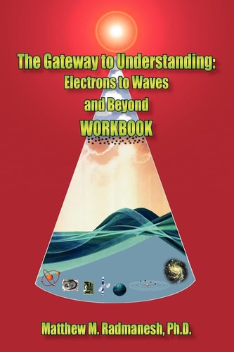 The Gateway to Understanding Electrons to Waves and Beyond WORKBOOK