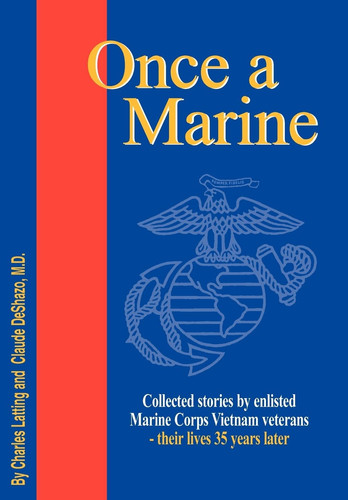 Once a Marine Collected Stories by Enlisted Marine Corps Vietnam Veterans - Their Lives 35 Years Later